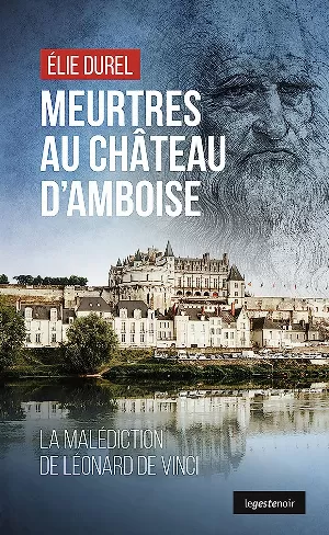 Élie Durel – Meurtres au château d'Amboise: La malédiction de Léonard de Vinci